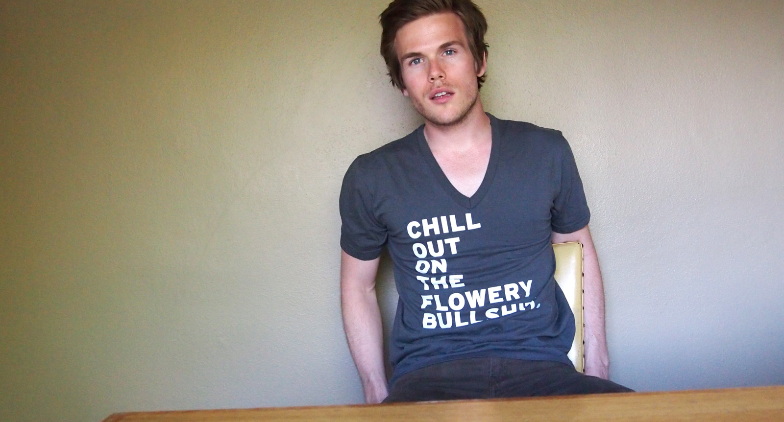 Chill out on the flowery bullshit tshirt